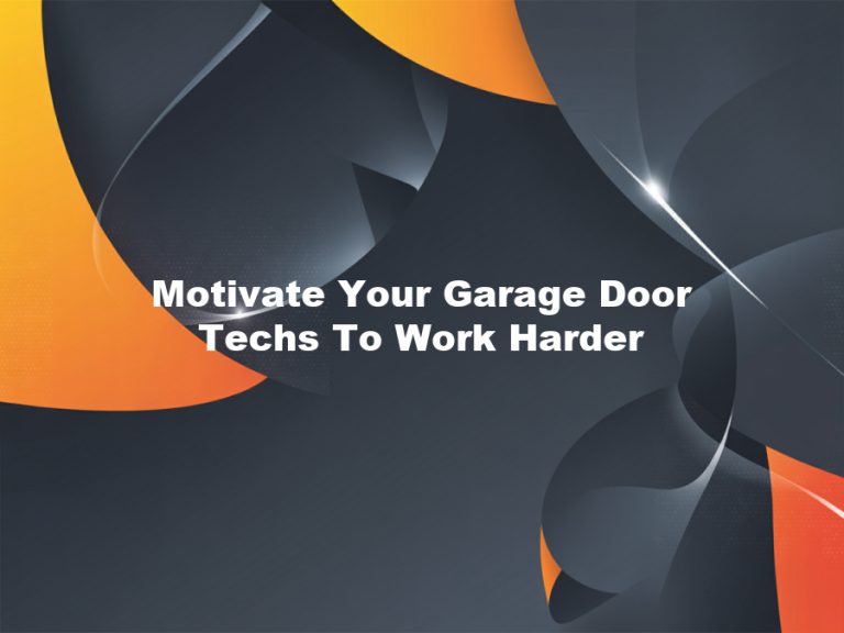 Motivate Your Garage Door Techs To Work Harder
